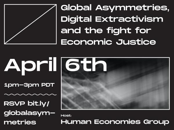 a black and white flyer for the April 6th event Global Asymmetries, Digital Extractivism and the fight for Economic Justice
